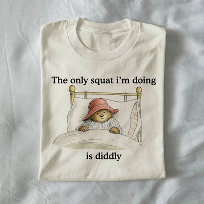 The Only Squat I’m Doing Is Diddly