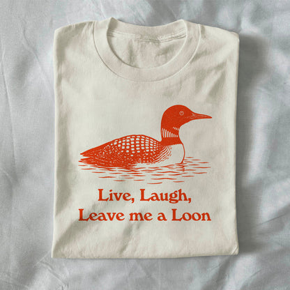 Live, Laugh, Leave Me a Loon