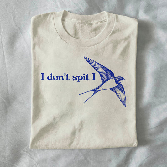 I Don’t Spit, I Swallow