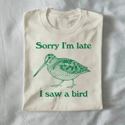 Sorry I’m Late, I Saw a Bird