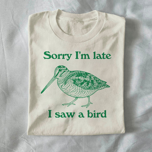 Sorry I’m Late, I Saw a Bird