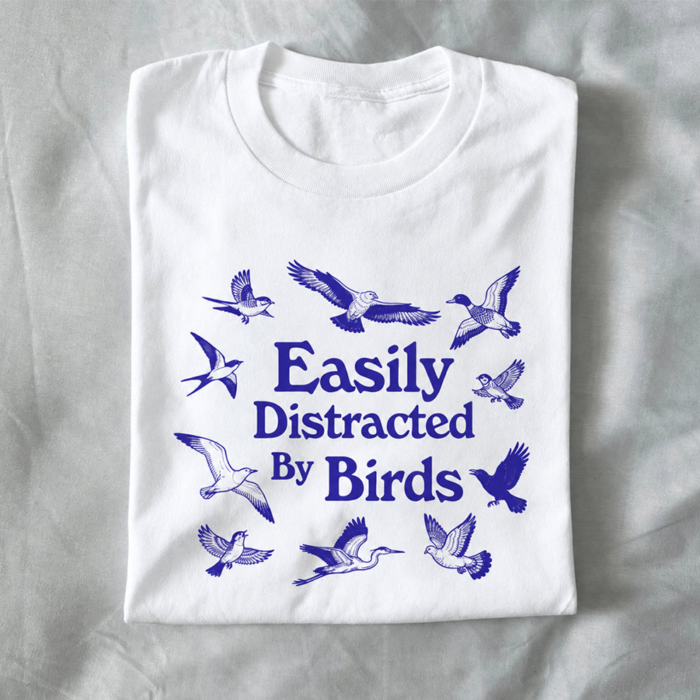 Easily Distracted By Birds
