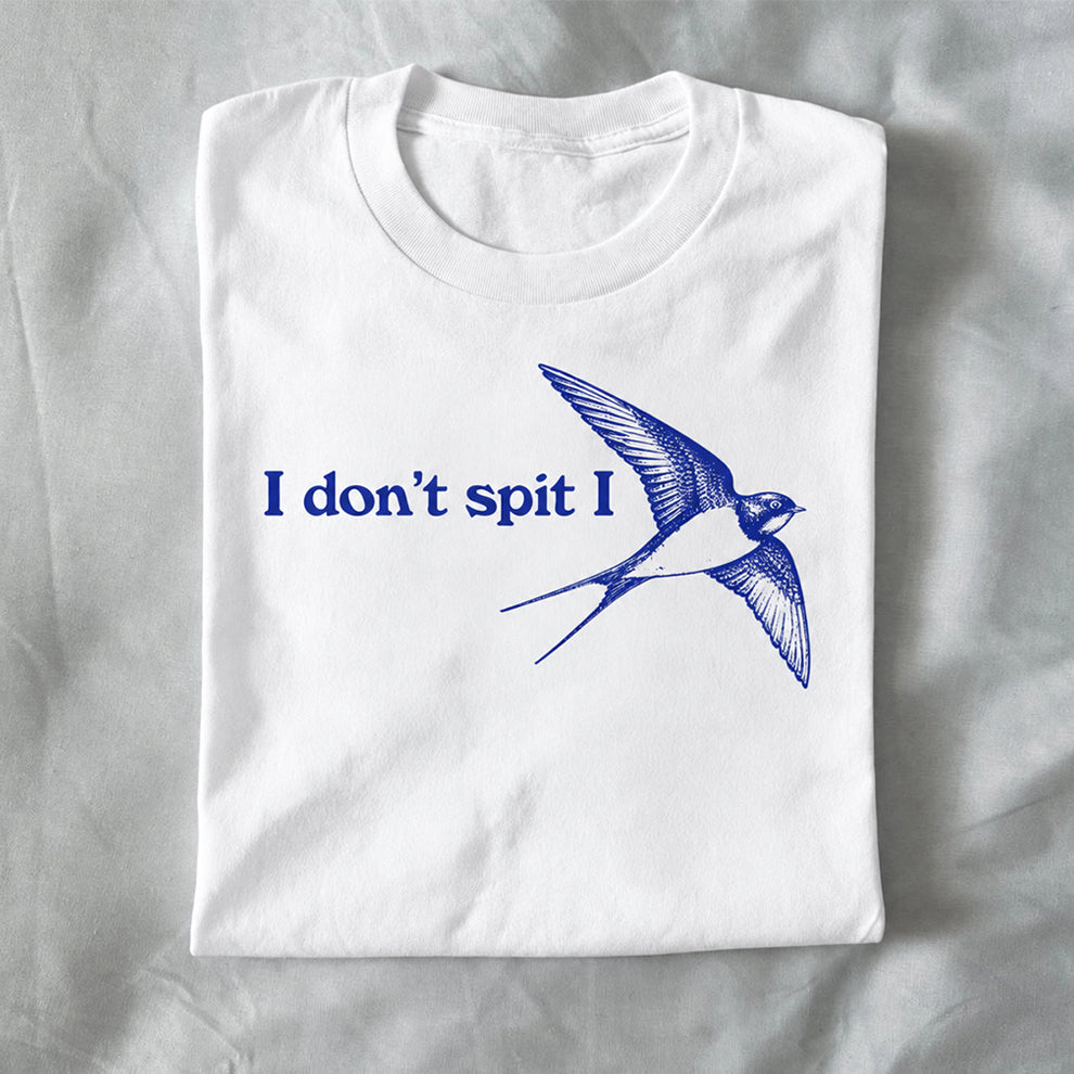 I Don’t Spit, I Swallow