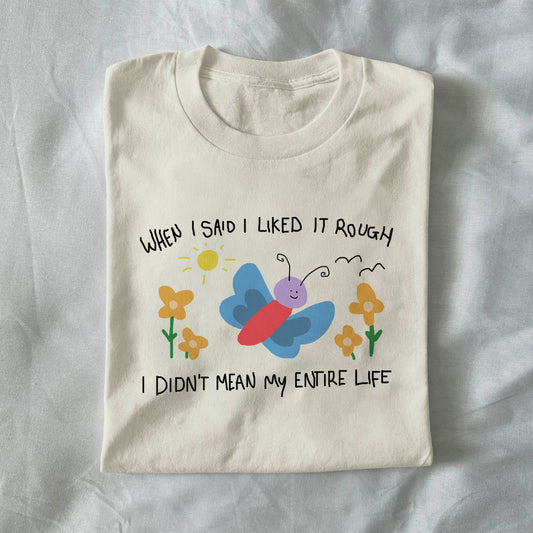 When I Said I Liked It Rough, I Didn’t Mean My Entire Life
