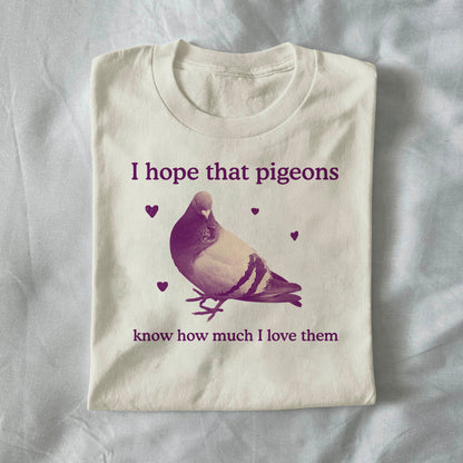 I Hope That Pigeons Know How Much I Love Them