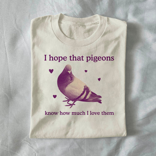 I Hope That Pigeons Know How Much I Love Them