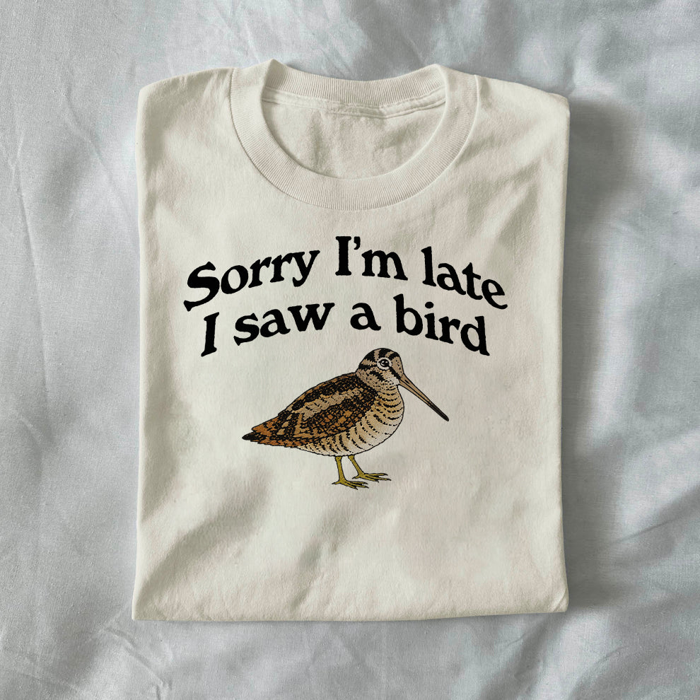 Sorry I’m Late, I Saw a Bird