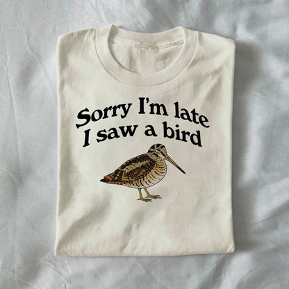 Sorry I’m Late, I Saw a Bird