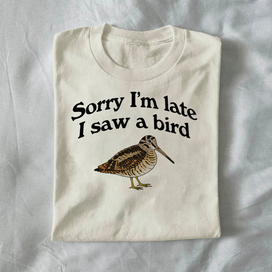 Sorry I’m Late, I Saw a Bird