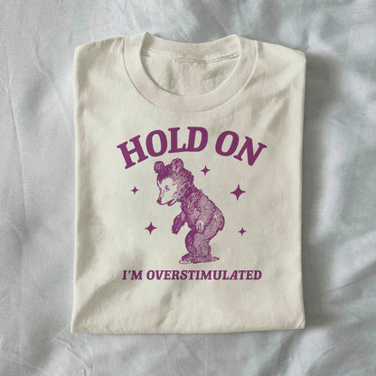Hold On, I’m Overstimulated