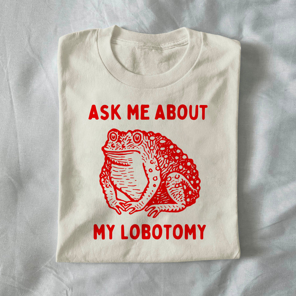 Ask Me About My Lobotomy
