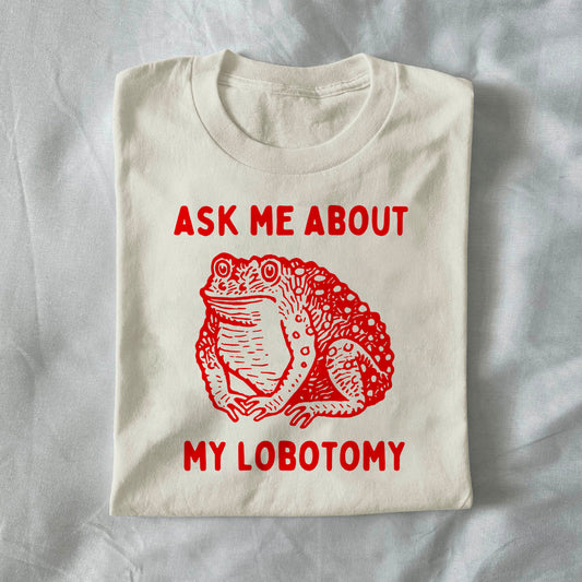 Ask Me About My Lobotomy
