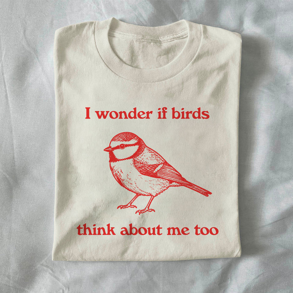 I Wonder If Birds Think About Me Too