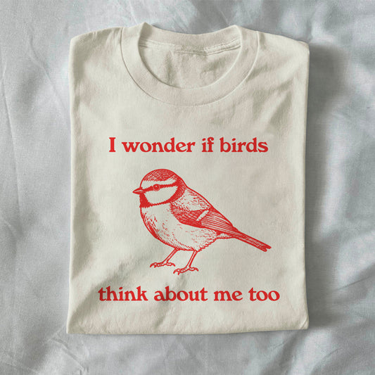 I Wonder If Birds Think About Me Too