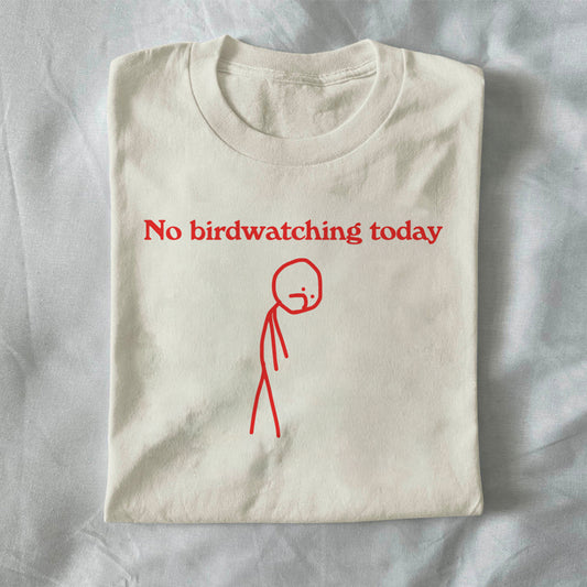 No Birdwatching Today
