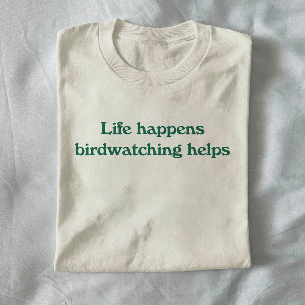 Life Happens, Birdwatching Helps