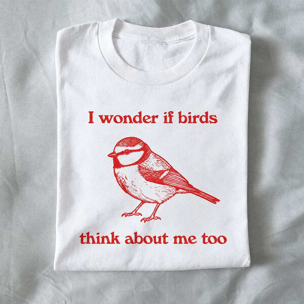 I Wonder If Birds Think About Me Too