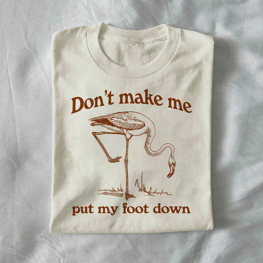 Don’t Make Me Put My Foot Down