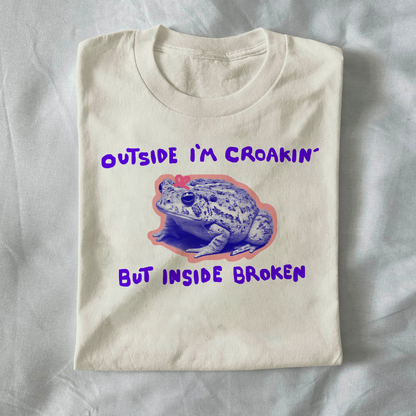 Outside I’m croakin’ but inside I’m broken