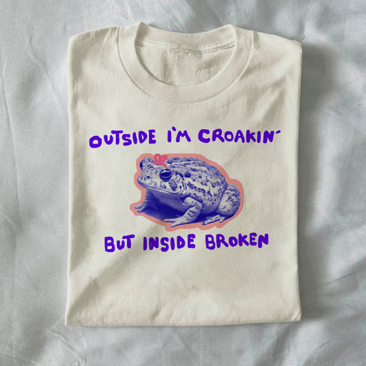 Outside I’m croakin’ but inside I’m broken